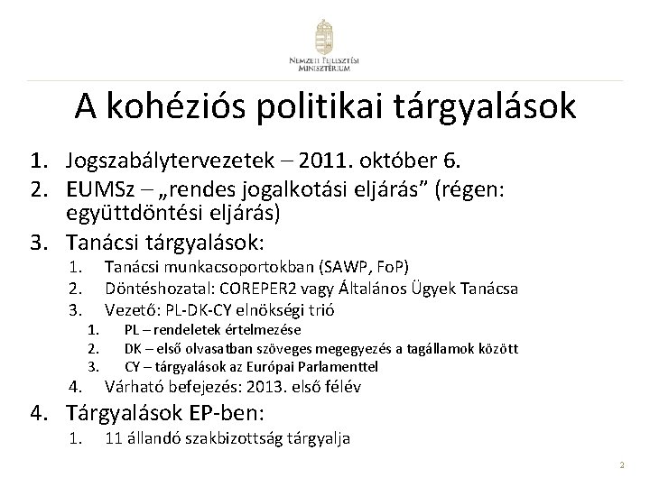 A kohéziós politikai tárgyalások 1. Jogszabálytervezetek – 2011. október 6. 2. EUMSz – „rendes