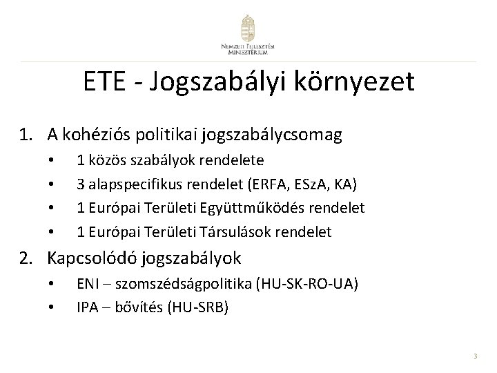 ETE - Jogszabályi környezet 1. A kohéziós politikai jogszabálycsomag • • 1 közös szabályok