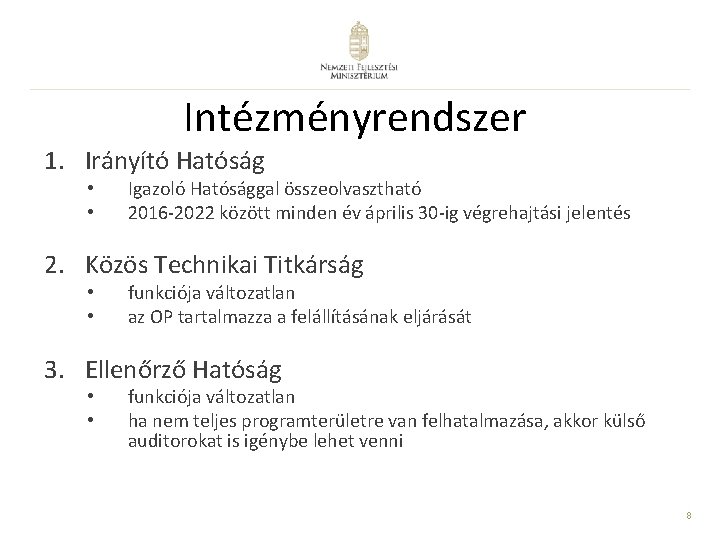 Intézményrendszer 1. Irányító Hatóság • • Igazoló Hatósággal összeolvasztható 2016 -2022 között minden év