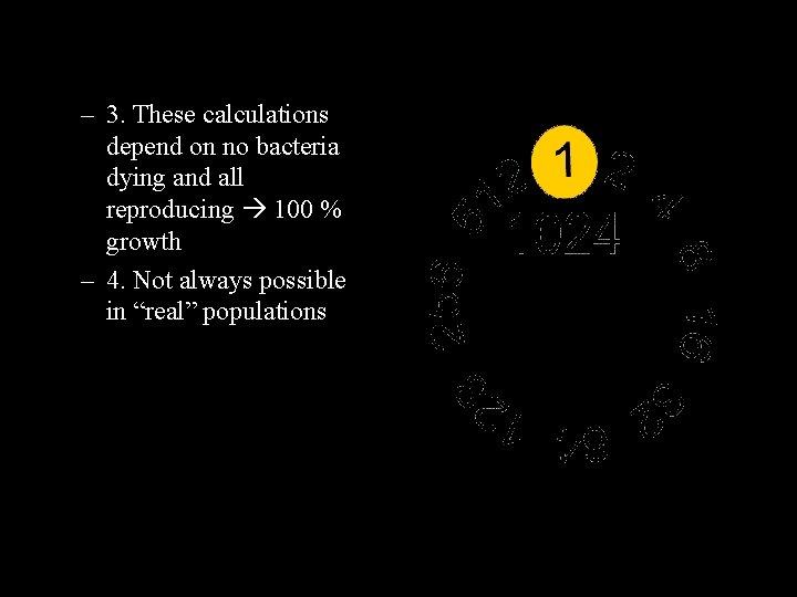 – 3. These calculations depend on no bacteria dying and all reproducing 100 %