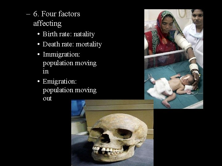 – 6. Four factors affecting • Birth rate: natality • Death rate: mortality •