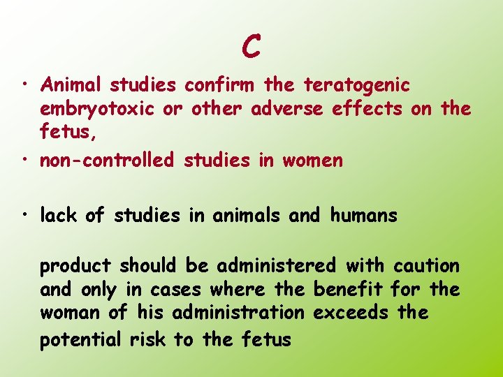 C • Animal studies confirm the teratogenic embryotoxic or other adverse effects on the