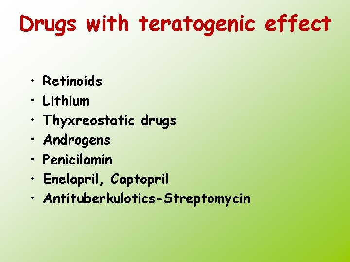 Drugs with teratogenic effect • • Retinoids Lithium Thyxreostatic drugs Androgens Penicilamin Enelapril, Captopril