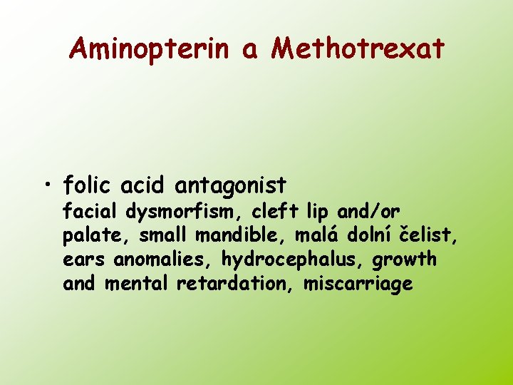 Aminopterin a Methotrexat • folic acid antagonist facial dysmorfism, cleft lip and/or palate, small