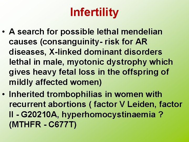 Infertility • A search for possible lethal mendelian causes (consanguinity- risk for AR diseases,