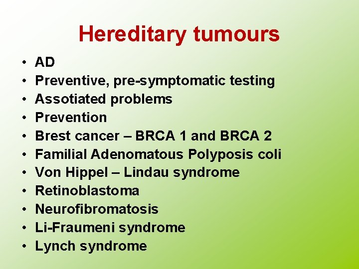 Hereditary tumours • • • AD Preventive, pre-symptomatic testing Assotiated problems Prevention Brest cancer