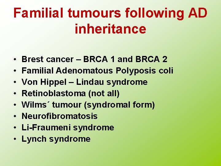 Familial tumours following AD inheritance • • Brest cancer – BRCA 1 and BRCA