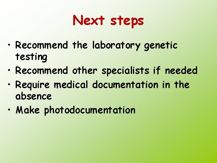 Next steps • Recommend the laboratory genetic testing • Recommend other specialists if needed