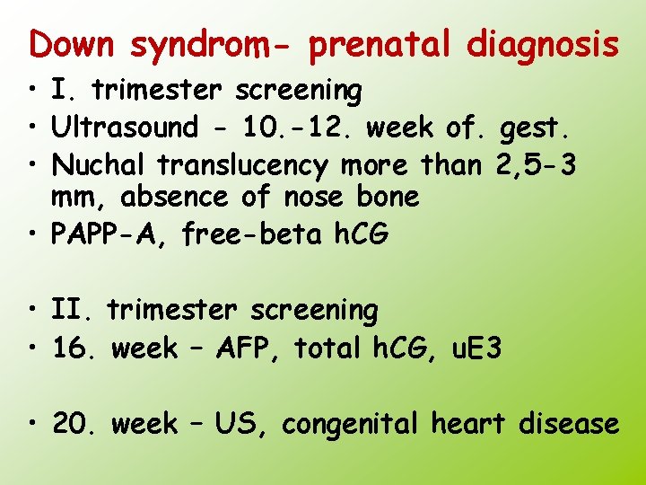 Down syndrom- prenatal diagnosis • I. trimester screening • Ultrasound - 10. -12. week