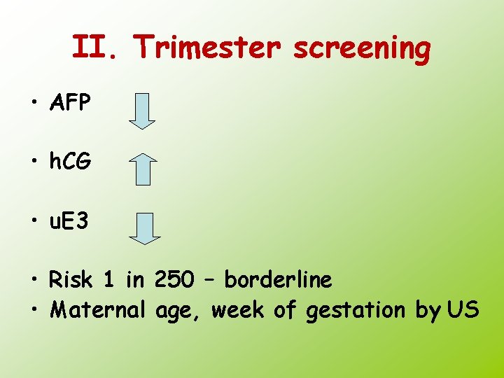 II. Trimester screening • AFP • h. CG • u. E 3 • Risk