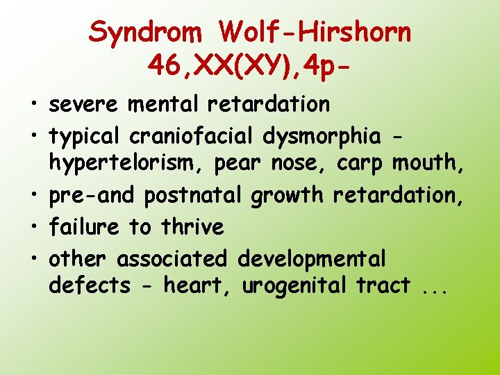 Syndrom Wolf-Hirshorn 46, XX(XY), 4 p • severe mental retardation • typical craniofacial dysmorphia