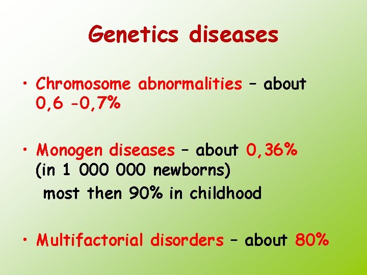 Genetics diseases • Chromosome abnormalities – about 0, 6 -0, 7% • Monogen diseases