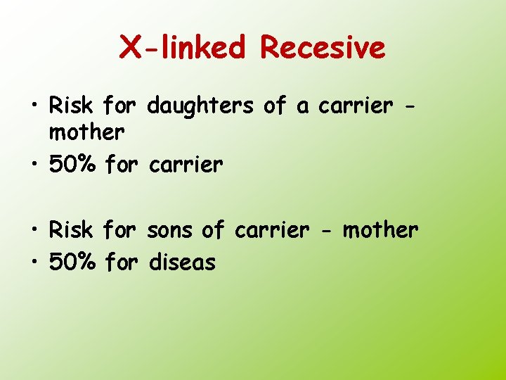 X-linked Recesive • Risk for daughters of a carrier mother • 50% for carrier