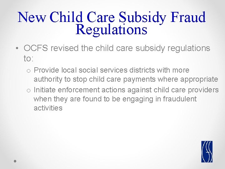 New Child Care Subsidy Fraud Regulations • OCFS revised the child care subsidy regulations