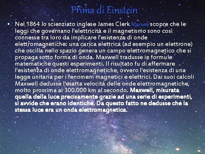 Prima di Einstein • Nel 1864 lo scienziato inglese James Clerk Maxwell scopre che