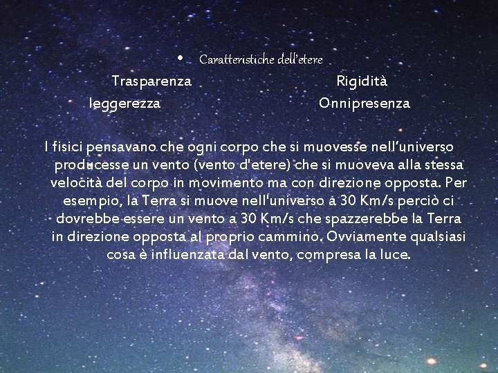  • Caratteristiche dell’etere Trasparenza leggerezza Rigidità Onnipresenza I fisici pensavano che ogni corpo