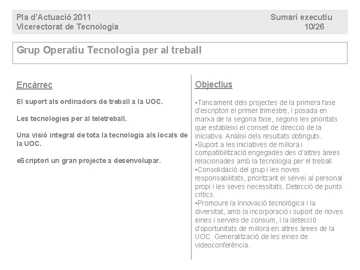 Pla d’Actuació 2011 Vicerectorat de Tecnologia Sumari executiu 10/26 Grup Operatiu Tecnologia per al