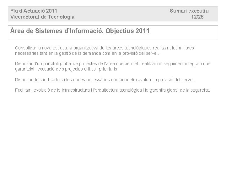 Pla d’Actuació 2011 Vicerectorat de Tecnologia Sumari executiu 12/26 Àrea de Sistemes d’Informació. Objectius