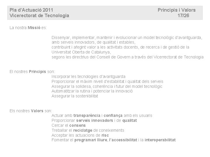 Pla d’Actuació 2011 Vicerectorat de Tecnologia Principis i Valors 17/26 La nostra Missió es: