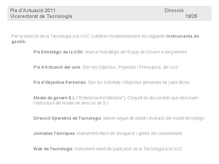 Pla d’Actuació 2011 Vicerectorat de Tecnologia Direcció 19/26 Per la direcció de la Tecnologia