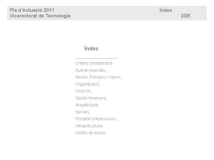 Pla d’Actuació 2011 Vicerectorat de Tecnologia Índex 2/26 Índex _________ Criteris d’elaboració Sumari executiu,