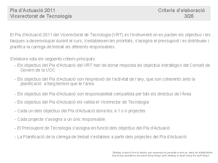 Pla d’Actuació 2011 Vicerectorat de Tecnologia Criteris d’elaboració 3/26 El Pla d’Actuació 2011 del