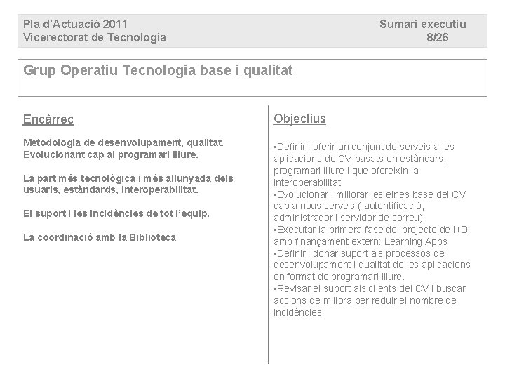 Pla d’Actuació 2011 Vicerectorat de Tecnologia Sumari executiu 8/26 Grup Operatiu Tecnologia base i