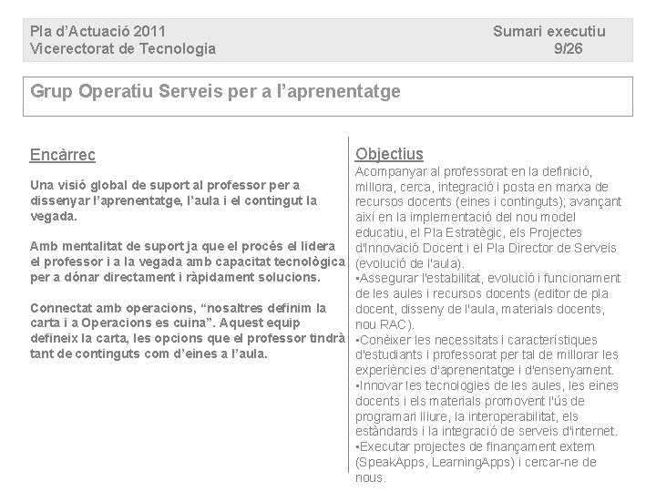 Pla d’Actuació 2011 Vicerectorat de Tecnologia Sumari executiu 9/26 Grup Operatiu Serveis per a Pla d’Actuació 2011 Vicerectorat de Tecnologia Sumari executiu 9/26 Grup Operatiu Serveis per a