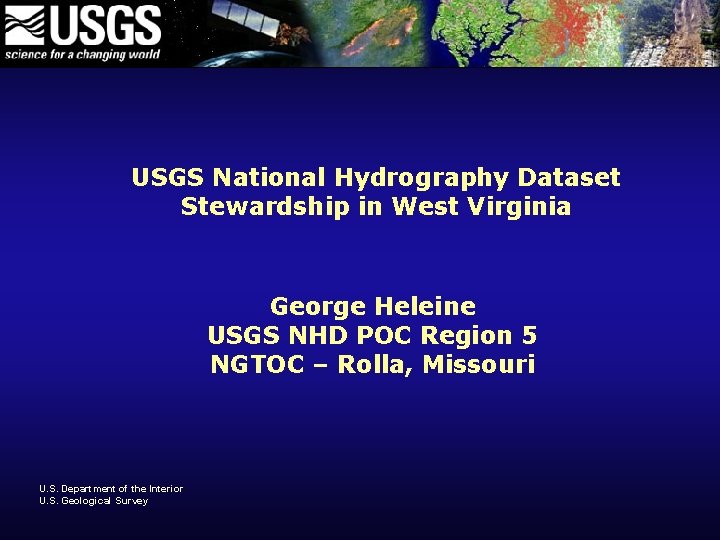 USGS National Hydrography Dataset Stewardship in West Virginia George Heleine USGS NHD POC Region