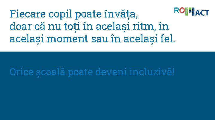 Fiecare copil poate învăța, doar că nu toți în același ritm, în același moment