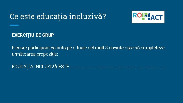 Ce este educația incluzivă? EXERCIȚIU DE GRUP Fiecare participant va nota pe o foaie