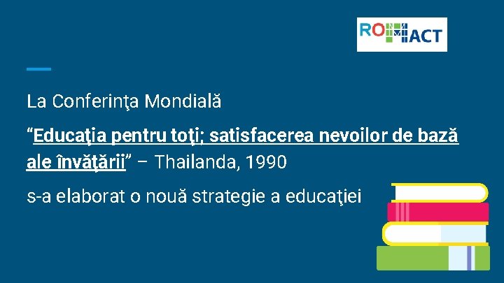 La Conferinţa Mondială “Educaţia pentru toţi; satisfacerea nevoilor de bază ale învăţării” – Thailanda,