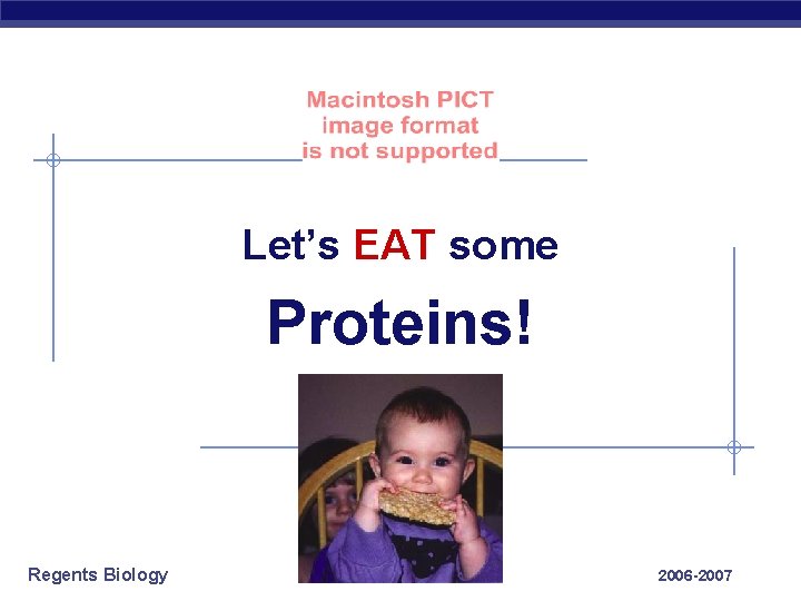 Let’s EAT some Proteins! Regents Biology 2006 -2007 