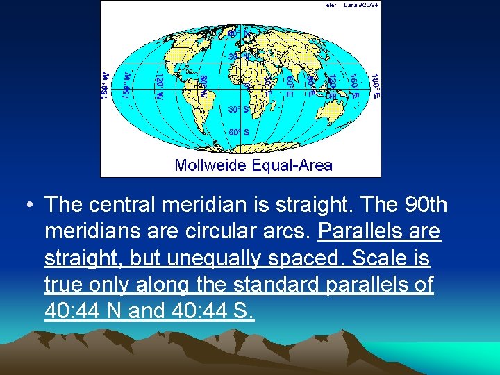  • The central meridian is straight. The 90 th meridians are circular arcs.