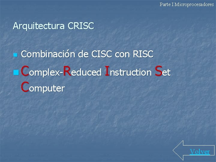 Parte I Microprocesadores Arquitectura CRISC n Combinación de CISC con RISC n Complex-Reduced Instruction