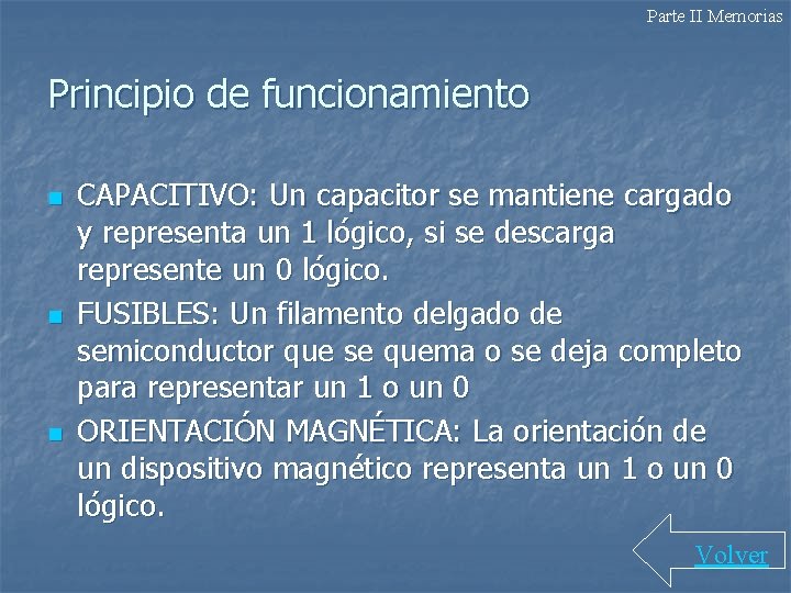 Parte II Memorias Principio de funcionamiento n n n CAPACITIVO: Un capacitor se mantiene