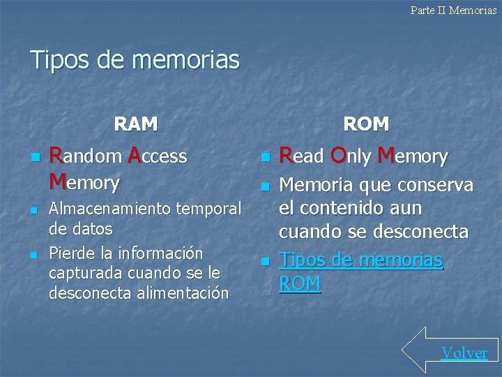 Parte II Memorias Tipos de memorias RAM n n n Random Access Memory Almacenamiento