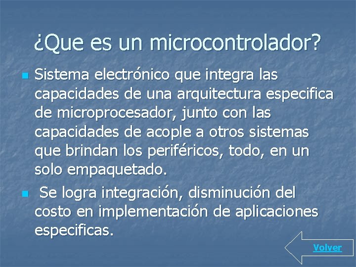 ¿Que es un microcontrolador? n n Sistema electrónico que integra las capacidades de una