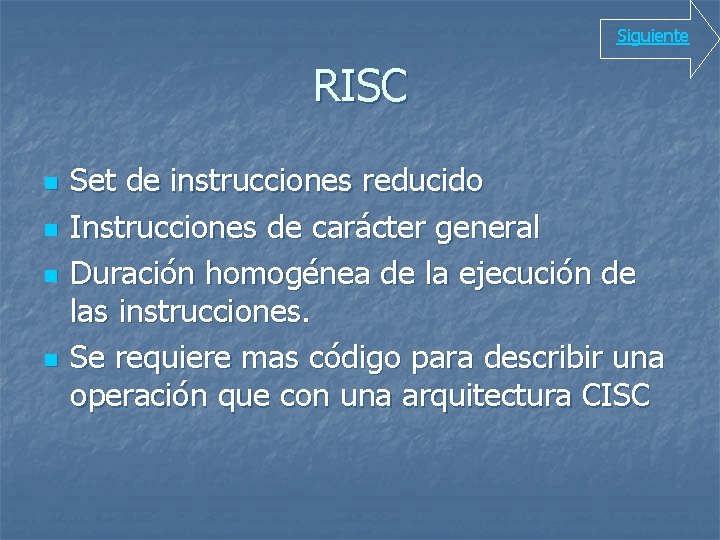 Siguiente RISC n n Set de instrucciones reducido Instrucciones de carácter general Duración homogénea
