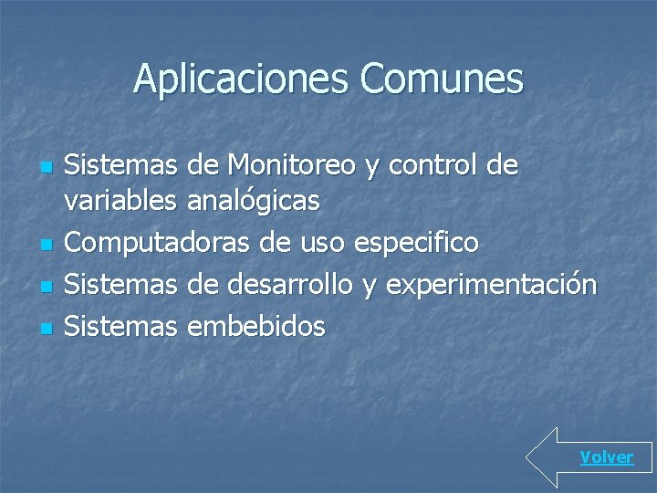 Aplicaciones Comunes n n Sistemas de Monitoreo y control de variables analógicas Computadoras de