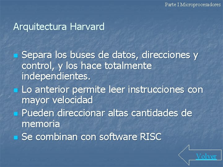 Parte I Microprocesadores Arquitectura Harvard n n Separa los buses de datos, direcciones y