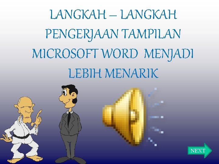 LANGKAH – LANGKAH PENGERJAAN TAMPILAN MICROSOFT WORD MENJADI LEBIH MENARIK NEXT 