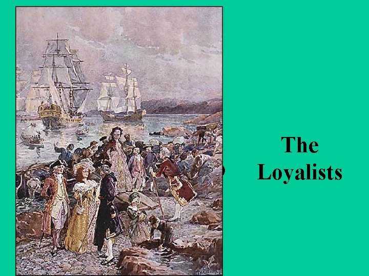 (1776 -1815) The Loyalists 