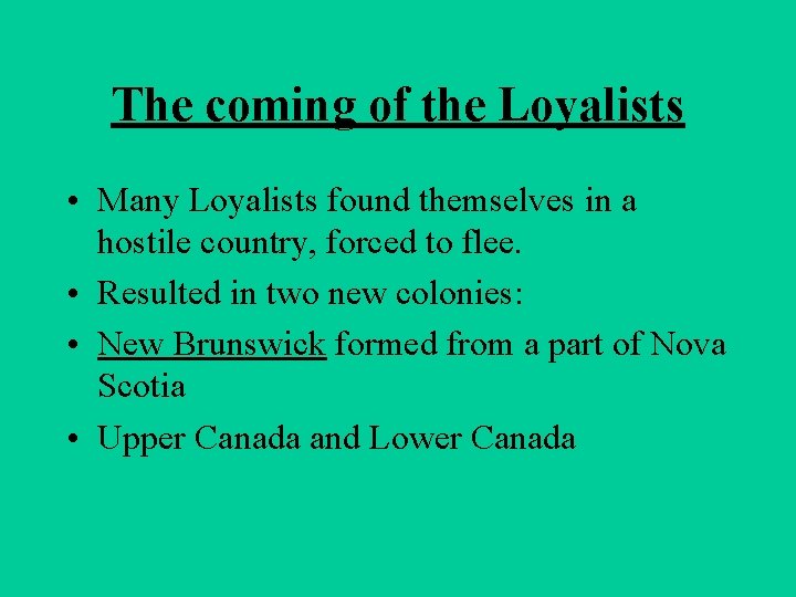 The coming of the Loyalists • Many Loyalists found themselves in a hostile country,