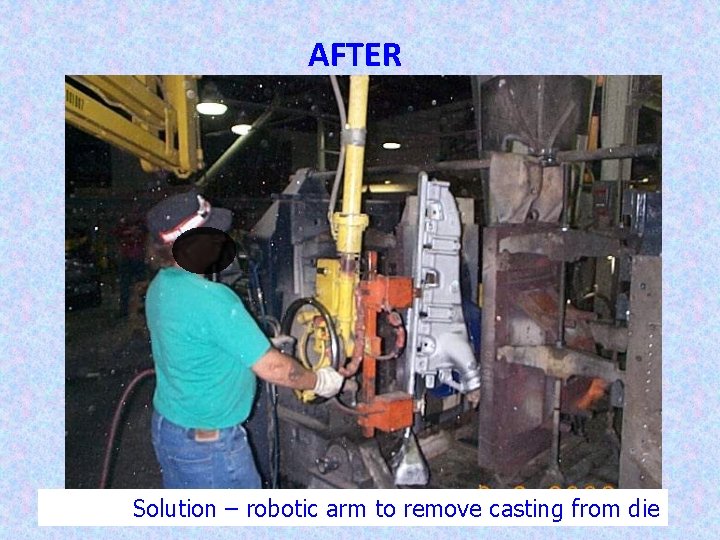 AFTER 29 Solution – robotic arm to remove casting from die 