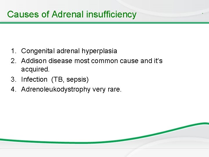 Causes of Adrenal insufficiency 1. Congenital adrenal hyperplasia 2. Addison disease most common cause