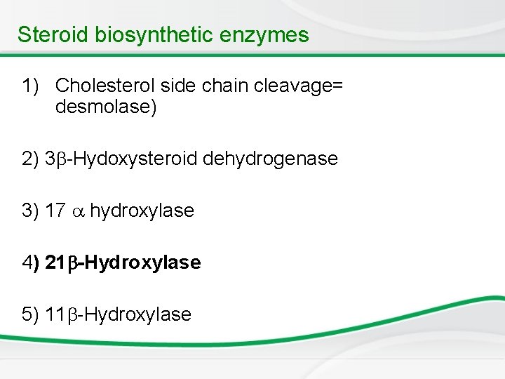 Steroid biosynthetic enzymes 1) Cholesterol side chain cleavage= desmolase) 2) 3 -Hydoxysteroid dehydrogenase 3)