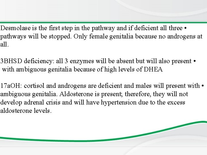 Desmolase is the first step in the pathway and if deficient all three •