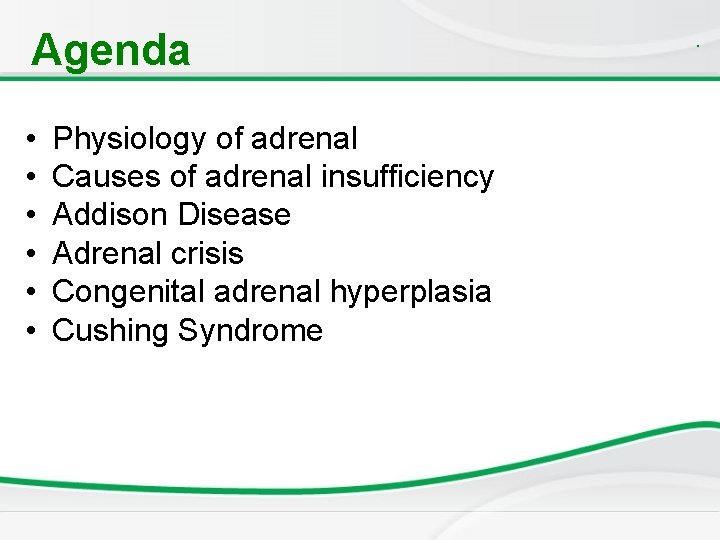 Agenda • • • Physiology of adrenal Causes of adrenal insufficiency Addison Disease Adrenal