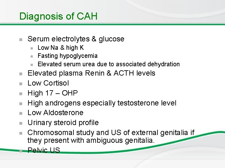 Diagnosis of CAH n Serum electrolytes & glucose n n n Low Na &